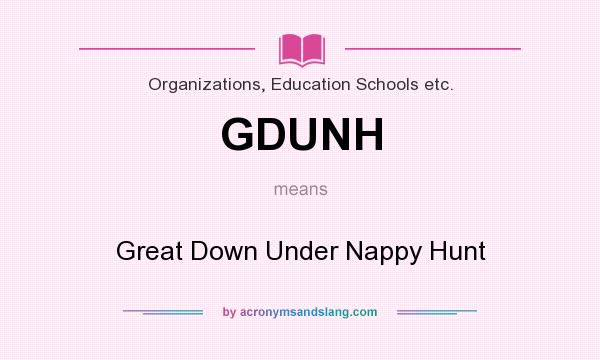 What does GDUNH mean? It stands for Great Down Under Nappy Hunt