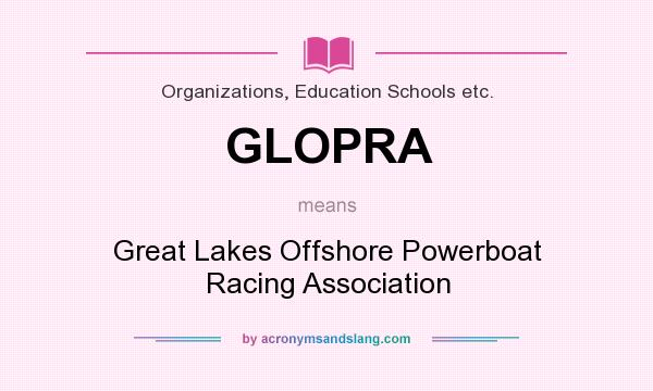 What does GLOPRA mean? It stands for Great Lakes Offshore Powerboat Racing Association