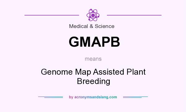 What does GMAPB mean? It stands for Genome Map Assisted Plant Breeding