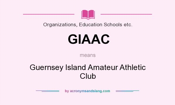 What does GIAAC mean? It stands for Guernsey Island Amateur Athletic Club