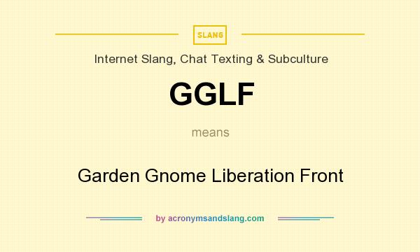 What does GGLF mean? It stands for Garden Gnome Liberation Front