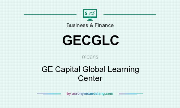 What does GECGLC mean? It stands for GE Capital Global Learning Center