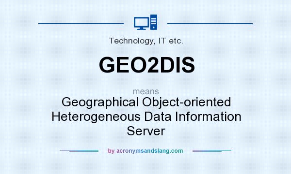 What does GEO2DIS mean? It stands for Geographical Object-oriented Heterogeneous Data Information Server