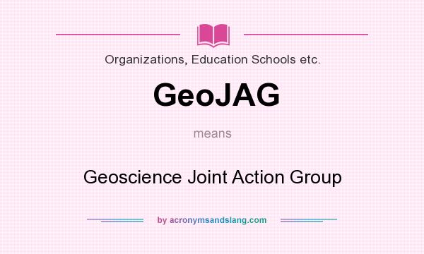 What does GeoJAG mean? It stands for Geoscience Joint Action Group