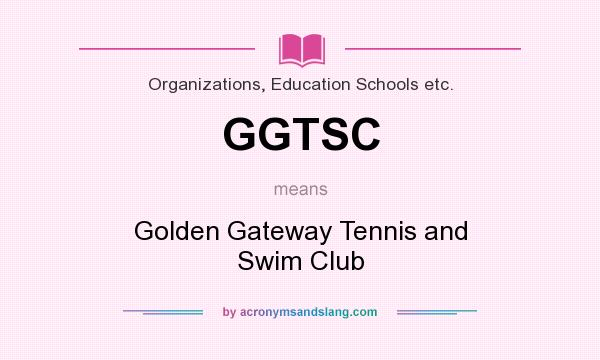 What does GGTSC mean? It stands for Golden Gateway Tennis and Swim Club