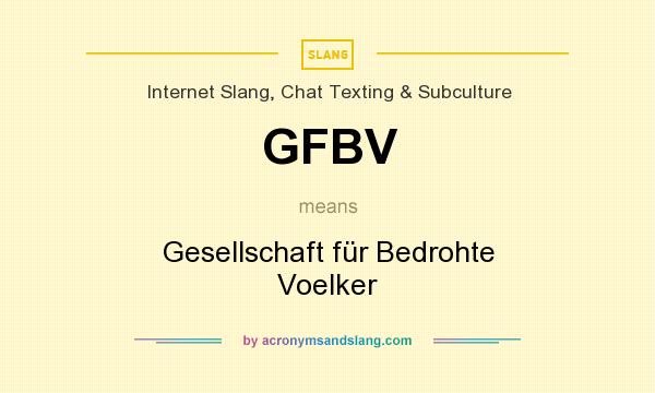 What does GFBV mean? It stands for Gesellschaft für Bedrohte Voelker