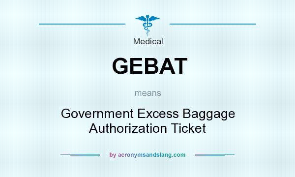 What does GEBAT mean? It stands for Government Excess Baggage Authorization Ticket