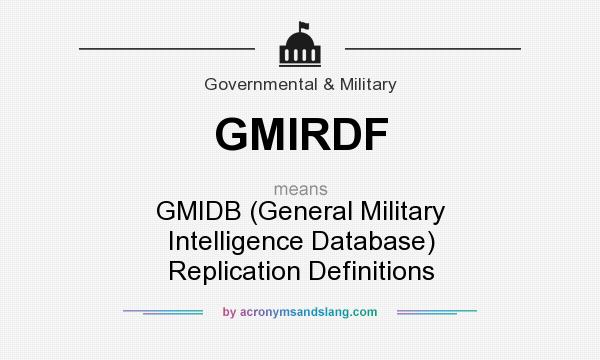 What does GMIRDF mean? It stands for GMIDB (General Military Intelligence Database) Replication Definitions