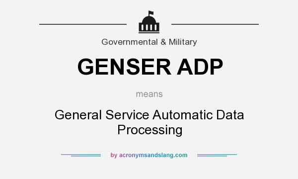 What does GENSER ADP mean? It stands for General Service Automatic Data Processing