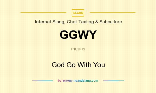 What does GGWY mean? It stands for God Go With You