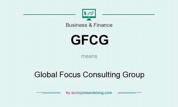 What does GFCG mean? It stands for Global Focus Consulting Group