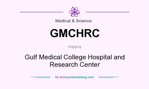 What does GMCHRC mean? It stands for Gulf Medical College Hospital and Research Center