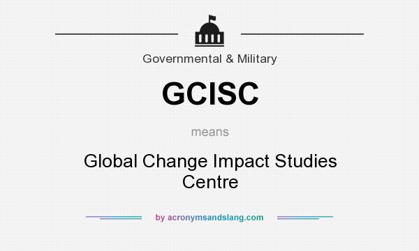What does GCISC mean? It stands for Global Change Impact Studies Centre