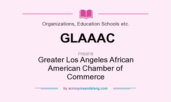 What does GLAAAC mean? It stands for Greater Los Angeles African American Chamber of Commerce