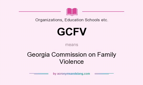 What does GCFV mean? It stands for Georgia Commission on Family Violence