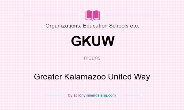 What does GKUW mean? It stands for Greater Kalamazoo United Way