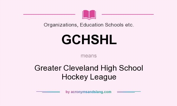 What does GCHSHL mean? It stands for Greater Cleveland High School Hockey League