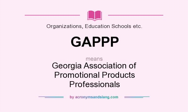What does GAPPP mean? It stands for Georgia Association of Promotional Products Professionals