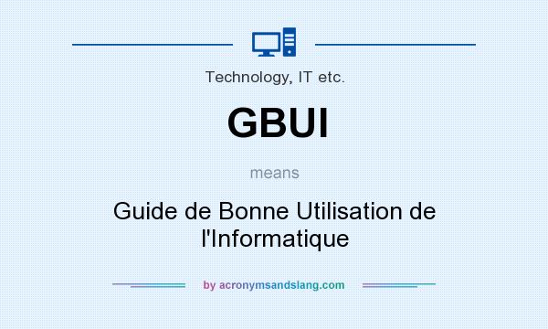 What does GBUI mean? It stands for Guide de Bonne Utilisation de l`Informatique