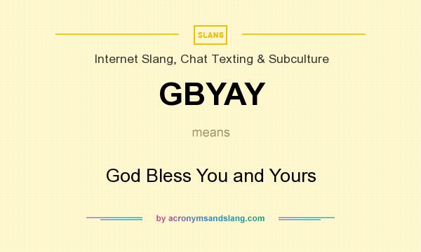What does GBYAY mean? It stands for God Bless You and Yours