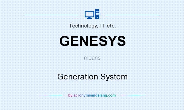 What does GENESYS mean? It stands for Generation System
