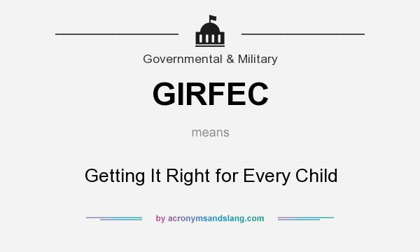 What does GIRFEC mean? It stands for Getting It Right for Every Child