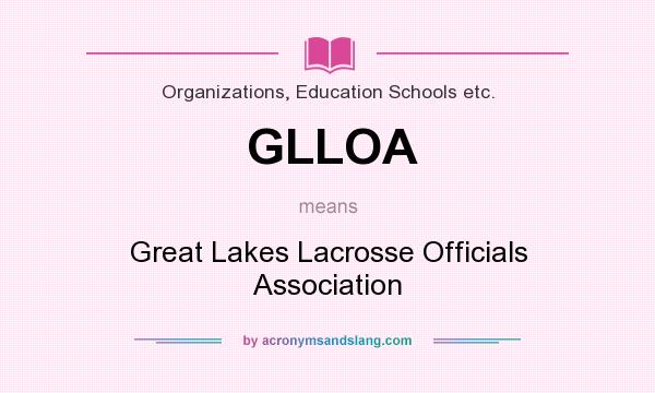 What does GLLOA mean? It stands for Great Lakes Lacrosse Officials Association