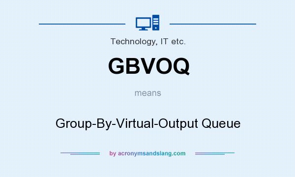 What does GBVOQ mean? It stands for Group-By-Virtual-Output Queue