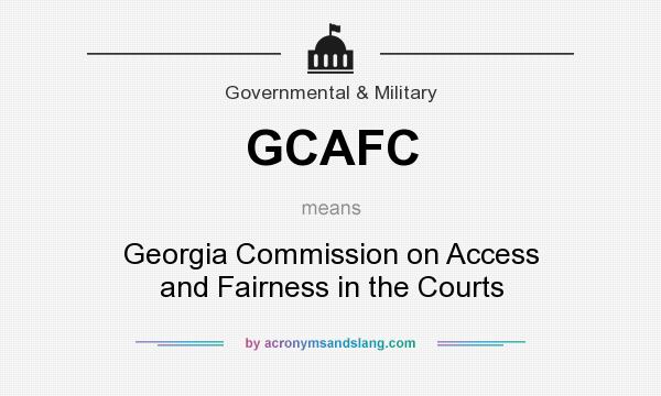 What does GCAFC mean? It stands for Georgia Commission on Access and Fairness in the Courts