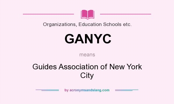 What does GANYC mean? It stands for Guides Association of New York City