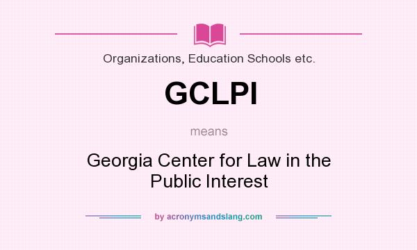 What does GCLPI mean? It stands for Georgia Center for Law in the Public Interest