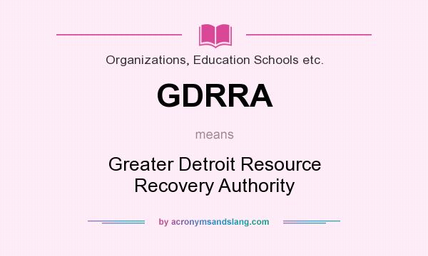 What does GDRRA mean? It stands for Greater Detroit Resource Recovery Authority
