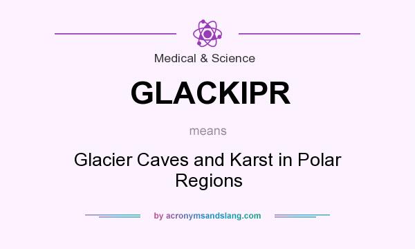 What does GLACKIPR mean? It stands for Glacier Caves and Karst in Polar Regions