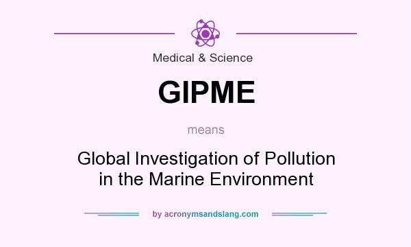 What does GIPME mean? It stands for Global Investigation of Pollution in the Marine Environment