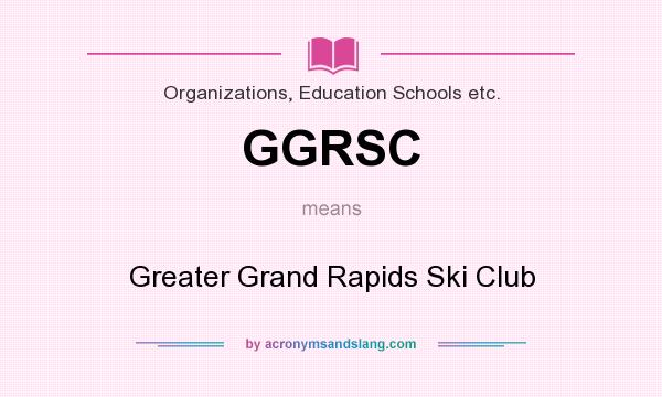 What does GGRSC mean? It stands for Greater Grand Rapids Ski Club