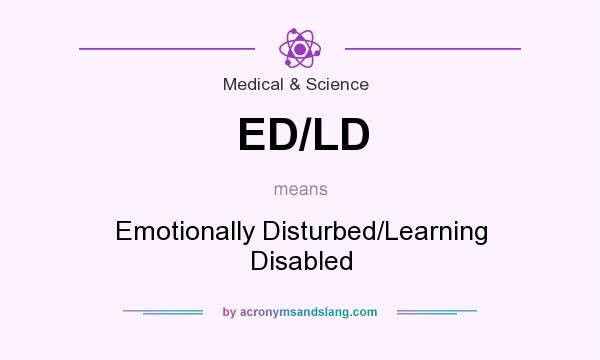 What does ED/LD mean? It stands for Emotionally Disturbed/Learning Disabled