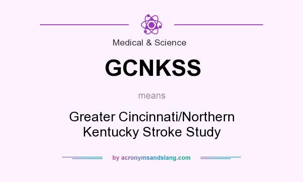 What does GCNKSS mean? It stands for Greater Cincinnati/Northern Kentucky Stroke Study