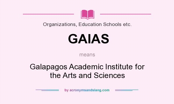 What does GAIAS mean? It stands for Galapagos Academic Institute for the Arts and Sciences