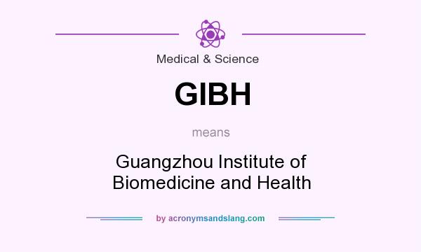 What does GIBH mean? It stands for Guangzhou Institute of Biomedicine and Health