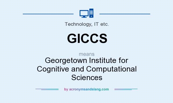 What does GICCS mean? It stands for Georgetown Institute for Cognitive and Computational Sciences