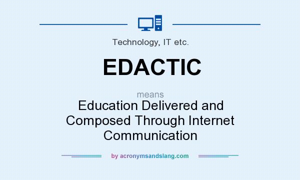 What does EDACTIC mean? It stands for Education Delivered and Composed Through Internet Communication