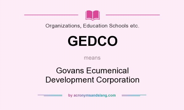 What does GEDCO mean? It stands for Govans Ecumenical Development Corporation