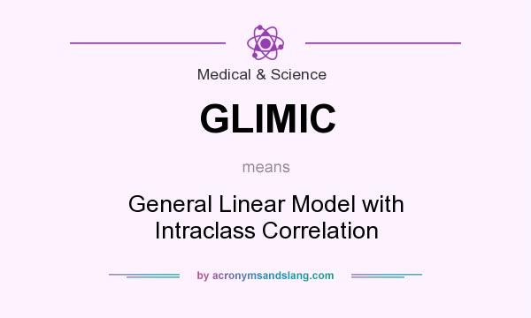 What does GLIMIC mean? It stands for General Linear Model with Intraclass Correlation