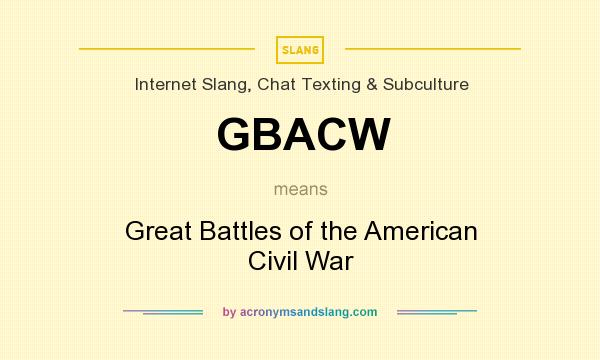 What does GBACW mean? It stands for Great Battles of the American Civil War