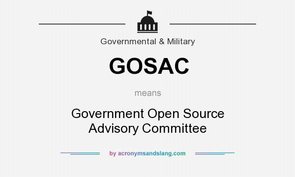 What does GOSAC mean? It stands for Government Open Source Advisory Committee