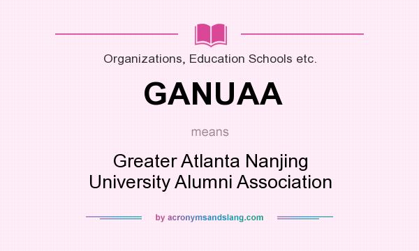 What does GANUAA mean? It stands for Greater Atlanta Nanjing University Alumni Association