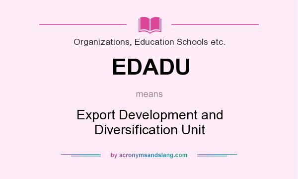 What does EDADU mean? It stands for Export Development and Diversification Unit