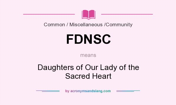 What does FDNSC mean? It stands for Daughters of Our Lady of the Sacred Heart