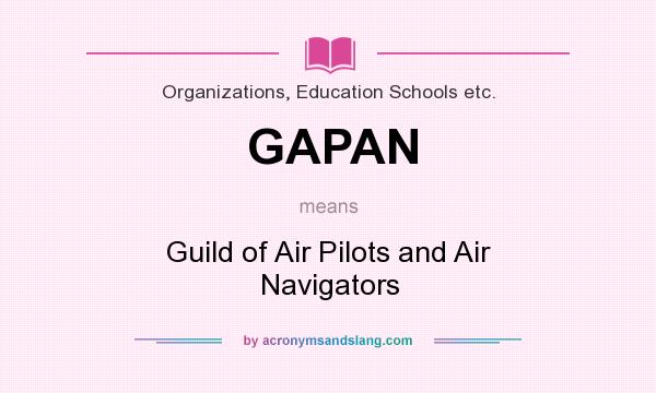 What does GAPAN mean? It stands for Guild of Air Pilots and Air Navigators