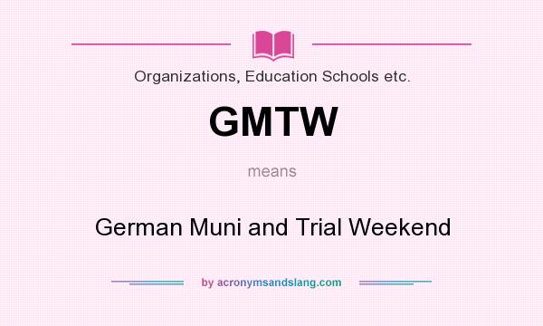 What does GMTW mean? It stands for German Muni and Trial Weekend